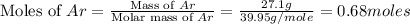 \text{Moles of }Ar=\frac{\text{Mass of }Ar}{\text{Molar mass of }Ar}=\frac{27.1g}{39.95g/mole}=0.68moles
