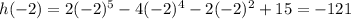 h(-2)=2(-2)^5-4(-2)^4-2(-2)^2+15=-121