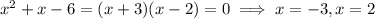 x^2+x-6=(x+3)(x-2)=0\implies x=-3,x=2