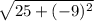 \sqrt{25+(-9)^{2}}