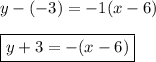 y-(-3)=-1(x-6)\\\\\boxed{y+3=-(x-6)}