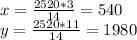 x=\frac{2520*3}{14}=540\\y=\frac{2520*11}{14}=1980