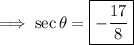 \implies\sec\theta=\boxed{-\dfrac{17}8}