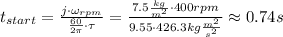 t_{start} = \frac{j\cdot \omega_{rpm}}{\frac{60}{2\pi}\cdot \tau}=\frac{7.5\frac{kg}{m^2}\cdot 400rpm}{9.55\cdot 426.3kg\frac{m^2}{s^2}}\approx 0.74s