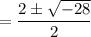 =\dfrac{2\pm\sqrt{-28}}{2}