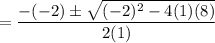 =\dfrac{-(-2)\pm\sqrt{(-2)^2-4(1)(8)}}{2(1)}