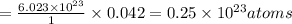 =\frac{6.023\times 10^{23}}{1}\times 0.042=0.25\times 10^{23}atoms