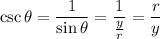 \csc\theta=\dfrac{1}{\sin\theta}=\dfrac{1}{\frac{y}{r}}=\dfrac{r}{y}