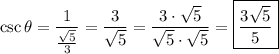 \csc\theta=\dfrac{1}{\frac{\sqrt5}{3}}=\dfrac{3}{\sqrt5}=\dfrac{3\cdot\sqrt5}{\sqrt5\cdot\sqrt5}=\boxed{\dfrac{3\sqrt5}{5}}
