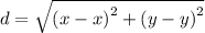 d =  \sqrt{ {(x - x)}^{2}  +  {(y - y)}^{2} }