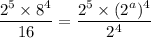 \dfrac{2^5\times 8^4}{16}=\dfrac{2^5\times (2^a)^4}{2^4}