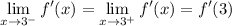 \displaystyle\lim_{x\to3^-}f'(x)=\lim_{x\to3^+}f'(x)=f'(3)