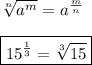 \sqrt[n]{a^m}=a^{\frac{m}{n}}\\\\\boxed{15^{\frac{1}{3}}=\sqrt[3]{15}}