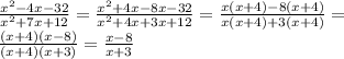\frac{x^2-4x-32}{x^2+7x+12}=\frac{x^2+4x-8x-32}{x^2+4x+3x+12}=\frac{x(x+4)-8(x+4)}{x(x+4)+3(x+4)}=\\\frac{(x+4)(x-8)}{(x+4)(x+3)}=\frac{x-8}{x+3}