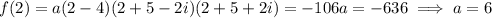 f(2)=a(2-4)(2+5-2i)(2+5+2i)=-106a=-636\implies a=6
