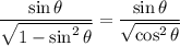 \dfrac{\sin\theta}{\sqrt{1-\sin^2\theta}}=\dfrac{\sin\theta}{\sqrt{\cos^2\theta}}
