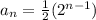 a_n= \frac{1}{2}( {2}^{n - 1} )