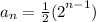 a_n= \frac{1}{2} {(2}^{n - 1} )