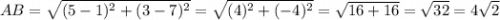 AB = \sqrt{(5-1)^2+(3-7)^2}=\sqrt{(4)^2+(-4)^2} = \sqrt{16+16} = \sqrt{32} = 4\sqrt{2}