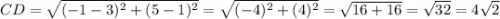 CD = \sqrt{(-1-3)^2+(5-1)^2}=\sqrt{(-4)^2+(4)^2} = \sqrt{16+16} = \sqrt{32} = 4\sqrt{2}