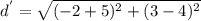 d^{'}=\sqrt{(-2+5)^2+(3-4)^2}