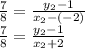 \frac {7} {8} = \frac {y_ {2} -1} {x_ {2} - (- 2)}\\\frac {7} {8} = \frac {y_ {2} -1} {x_ {2} +2}