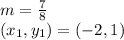 m = \frac {7} {8}\\(x_ {1}, y_{1}) = (- 2,1)
