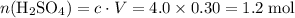 n(\mathrm{H_2SO_4}) = c\cdot V = 4.0\times 0.30 = \rm 1.2\; mol