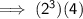 \mathsf{\implies (2^3)(4)}