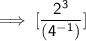 \mathsf{\implies [\dfrac{2^3}{(4^-^1)}]}