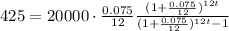 425=20000\cdot \frac{0.075}{12} \frac{(1+\frac{0.075}{12})^{12t}}{(1+\frac{0.075}{12})^{12t}-1}