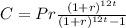 C=Pr\frac{(1+r)^{12t}}{(1+r)^{12t}-1}