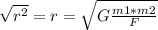 \sqrt{ r^{2} } = r = \sqrt{G\frac{m1*m2}{F} }