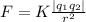 F = K\frac{  |q_{1}q_{2}  |}{r^{2}}