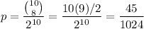 p = \dfrac{ {10 \choose 8} }{ 2^{10} } = \dfrac{10(9)/2}{2^{10}}=\dfrac{45}{1024}