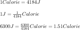 1Calorie=4184J\\\\1J=\frac{1}{4184}Calorie\\\\6300J=\frac{6300}{4184}Calorie=1.51Calorie