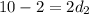 10 - 2 = 2 d_2