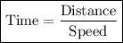 \boxed{{\text{Time}} = \frac{{{\text{Distance}}}}{{{\text{Speed}}}}}