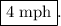 \boxed{4{\text{ mph}}}.