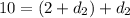 10 = ( 2 + d_2 ) + d_2