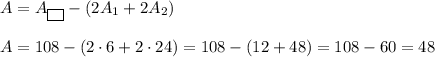 A=A_{\boxed{ \ }}-(2A_1+2A_2)\\\\A=108-(2\cdot6+2\cdot24)=108-(12+48)=108-60=48