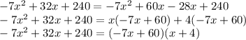 -7x^{2}+32x+240=-7x^{2}+60x-28x+240\\-7x^{2}+32x+240=x(-7x+60)+4(-7x+60)\\-7x^{2}+32x+240=(-7x+60)(x+4)\\