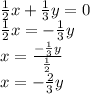\frac{1}{2}x+\frac{1}{3}y=0\\\frac{1}{2}x=-\frac{1}{3}y\\x=\frac{-\frac{1}{3}y}{\frac{1}{2}}\\x=-\frac{2}{3}y
