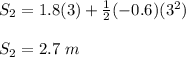 S_2 = 1.8(3) + \frac{1}{2}(-0.6)(3^2)\\\\S_2 = 2.7\ m