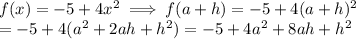 f(x)= -5+4x^2 \implies f(a+h) = -5+4(a+h)^2\\ = -5+4(a^2+2ah+h^2)=-5+4a^2+8ah+h^2