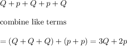 Q+p+Q+p+Q\\\\\text{combine like terms}\\\\=(Q+Q+Q)+(p+p)=3Q+2p