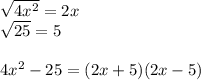 \sqrt{4x^2}=2x\\\sqrt{25}=5\\\\4x^2-25=(2x+5)(2x-5)