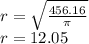 r = \sqrt{ \frac{456.16}{\pi} } \\ r = 12.05