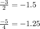 \frac{-3}{2}=-1.5\\\\\frac{-5}{4}=-1.25