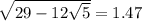 \sqrt {29-12 \sqrt {5}} = 1.47
